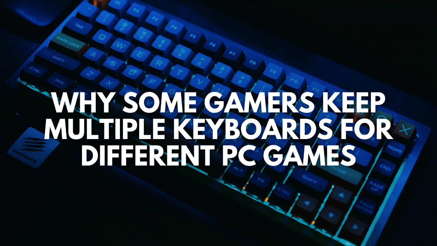 Why Some Gamers Keep Multiple Keyboards for Different PC Games